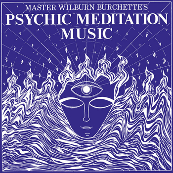 MASTER WILBURN BURCHETTE - Psychic Meditation Music