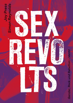 JOY PRESS / SIMON REYNOLDS - Sex Revolts