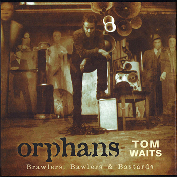 TOM WAITS - Orphans (Brawlers, Bawlers & Bastards)