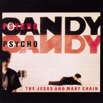 THE JESUS AND MARY CHAIN - Psychocandy