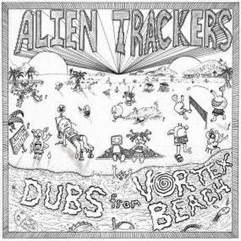 ALIEN TRACKERS - Dubs From Vortex Beach