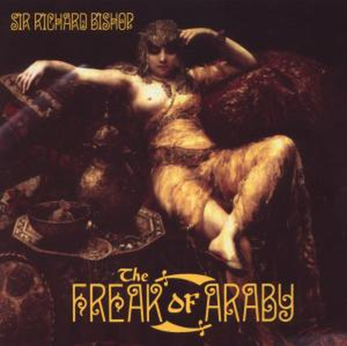 SIR RICHARD BISHOP - The Freak Of Araby