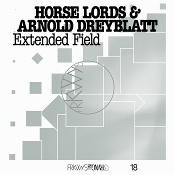 HORSE LORDS & ARNOLD DREYBLATT - Frkwys Vol. 18: Extended...