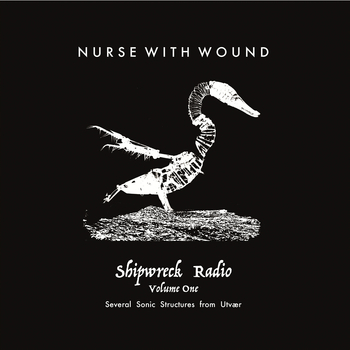 NURSE WITH WOUND - Shipwreck Radio Volume 1 Part One