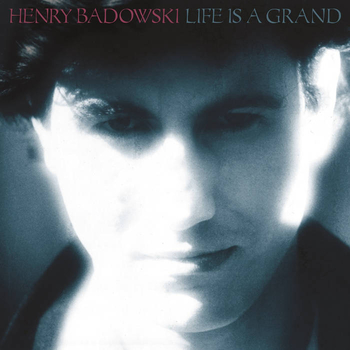 HENRY BADOWSKI - Life Is A Grand...