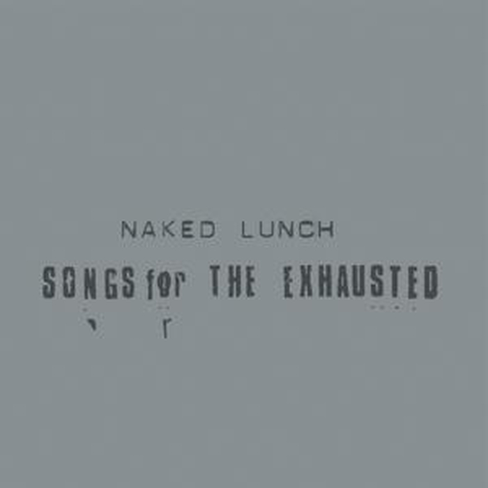 NAKED LUNCH - Songs For The Exhausted