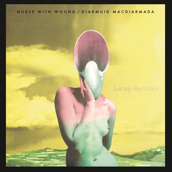 NURSE WITH WOUND & DIARMUID MACDIARMADA - Lung Oysters...