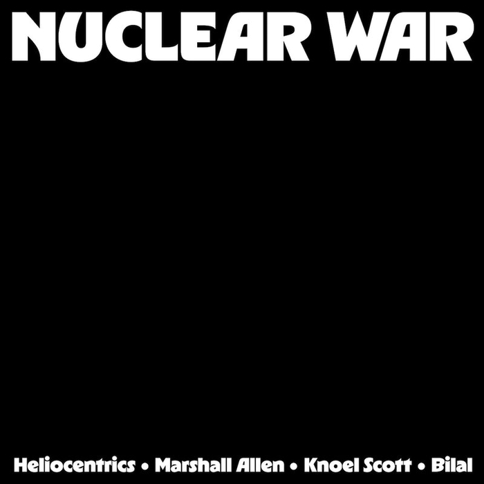 THE HELIOCENTRICS / MARSHALL ALLEN AND KNOEL SCOTT FT. BILAL - Nuclear War