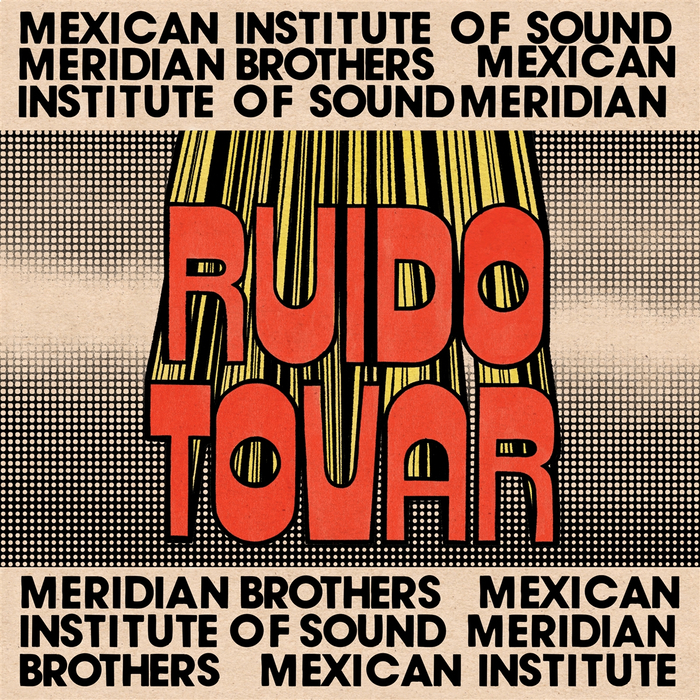 MERIDIAN BROTHERS & MEXICAN INSTITUTION OF SO - Ruido Tovar