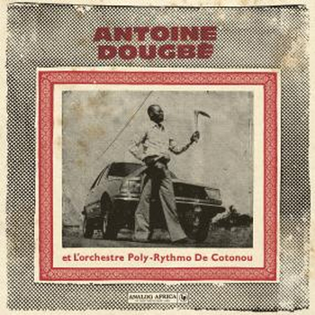 ANTOINE DOUGBE & LORCHESTRE POLY-RYTHMO DE COTONOU -...