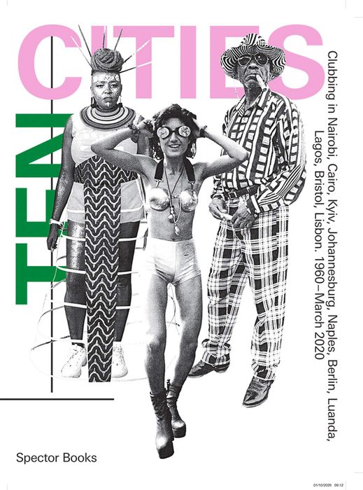 TEN CITIES: Clubbing in Nairobi, Cairo, Kyiv, Johannesburg, Berlin, Naples, Luanda, Lagos, Bristol, Lisbon, 1960&ndash;Present