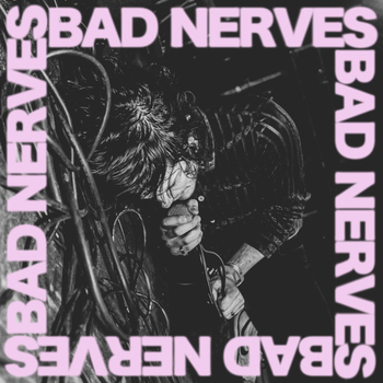 BAD NERVES - Bad Nerves