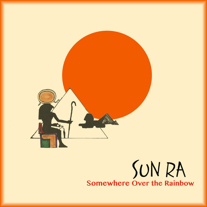 SUN RA - Somewhere Over The Rainbow