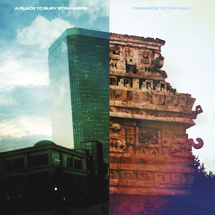 A PLACE TO BURY STRANGERS - Onwards To The Wall