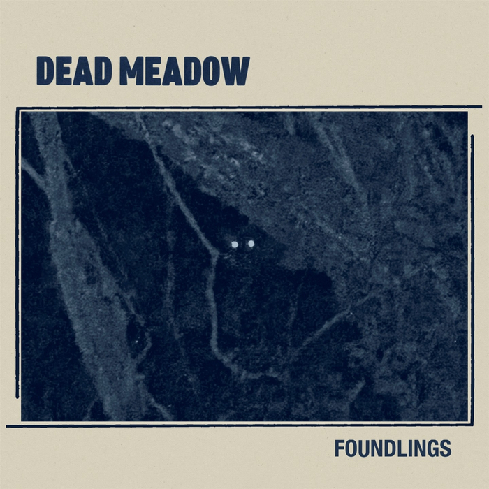 DEAD MEADOW - Foundlings