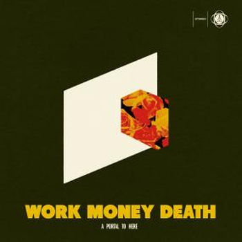 WORK MONEY DEATH - A Portal To Here