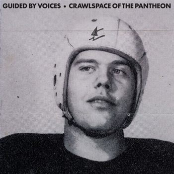 GUIDED BY VOICES - Crawlspace Of The Pantheon