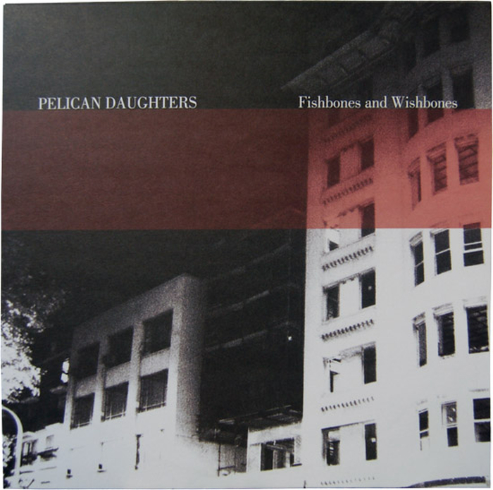 PELICAN DAUGHTERS - Fishbones And Wishbones