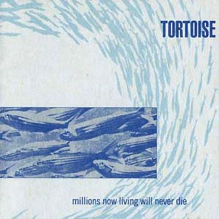 TORTOISE - Millions Now Living Will Never Die